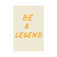 Be a Legend (Print Only)