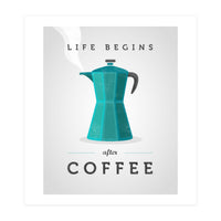 Life Begins After Coffee. Teal (Print Only)