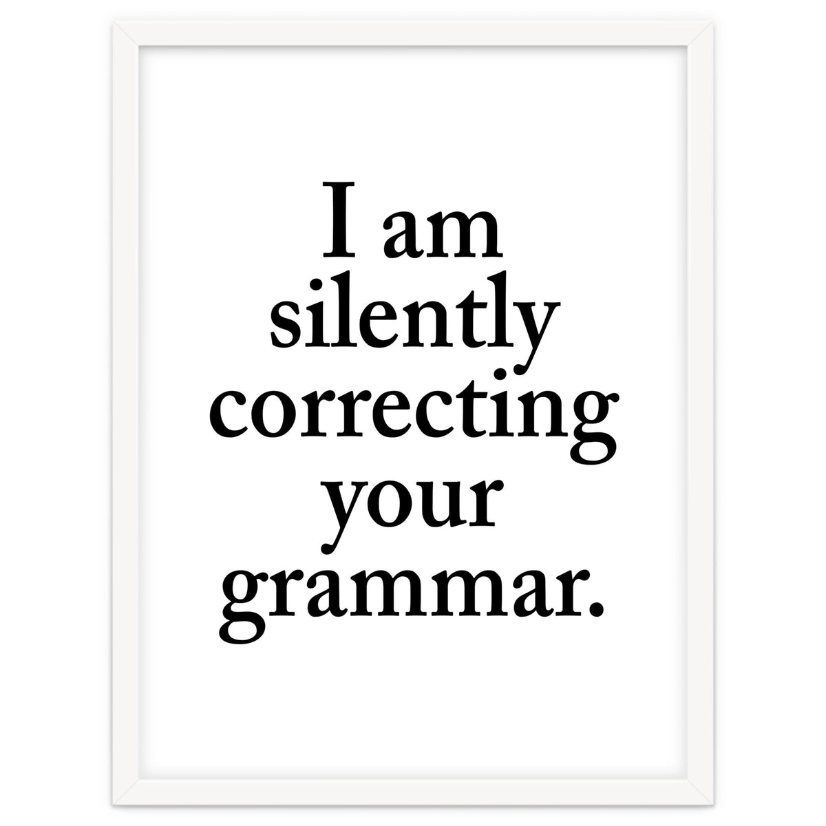 I Am Silently Correcting Your Grammar