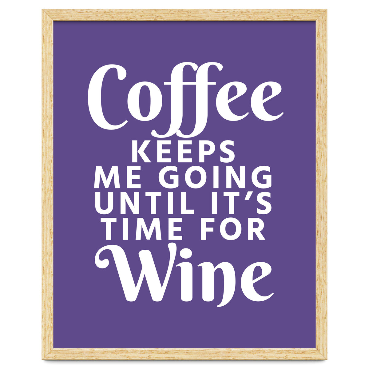 Coffee Keeps Me Going Until It's Time For Wine Ultra Violet
