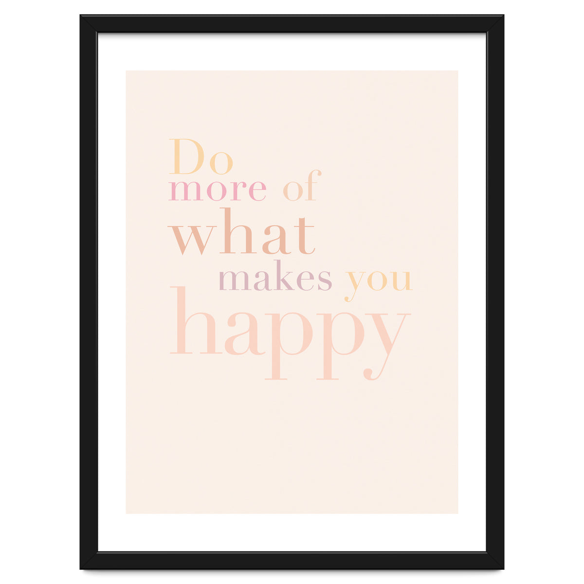 Do More Of What Makes You Happy, Pastel