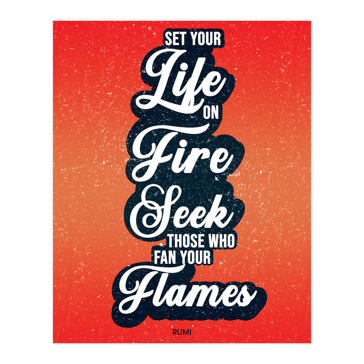 Set Your Life On Fire - Rumi Quote Typography (Print Only)