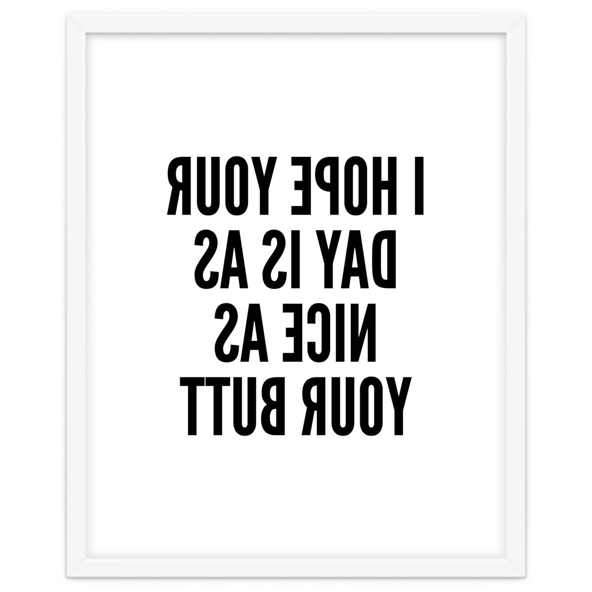 I Hope Your Day Is As Nice As Your Butt Mirror