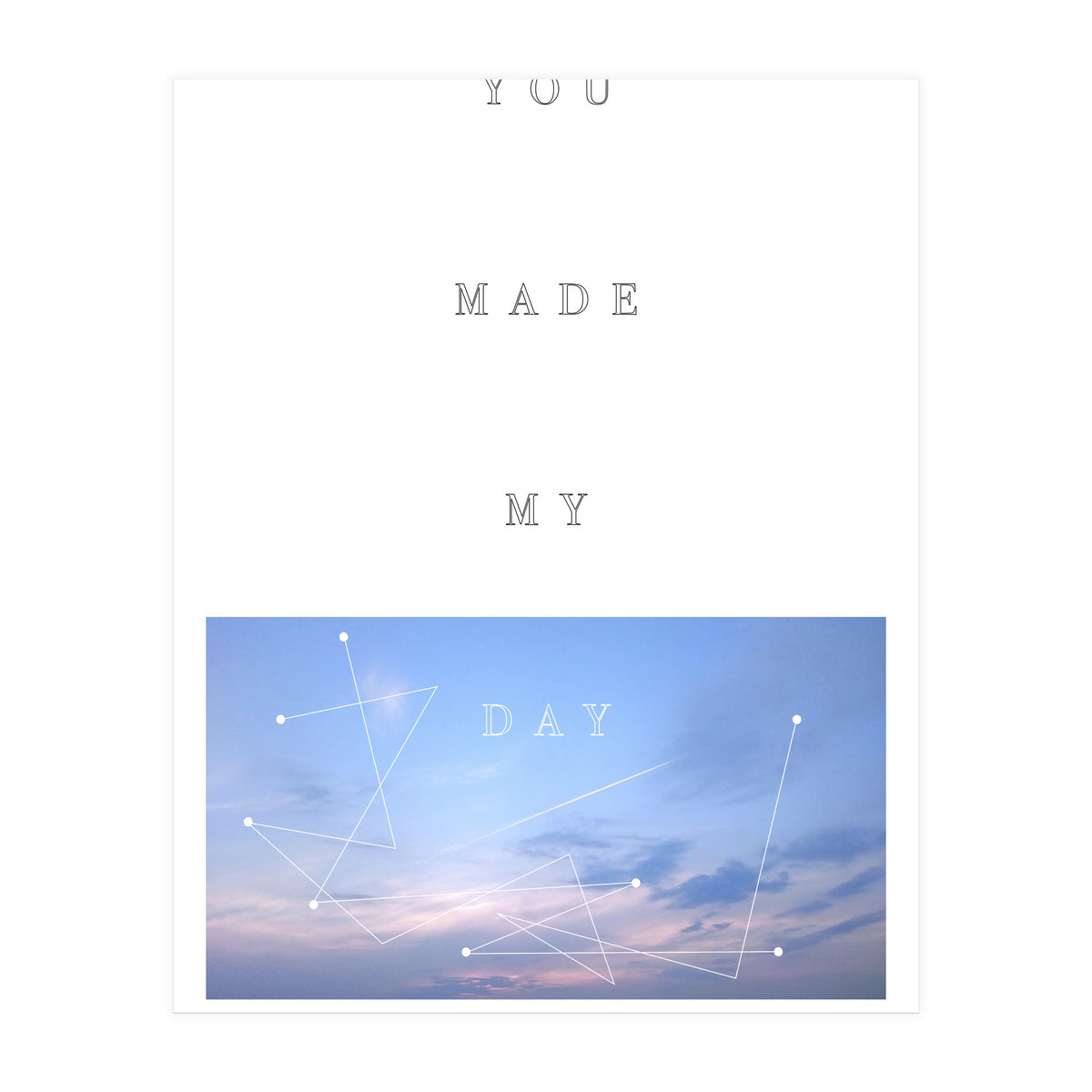 YOU MADE MY DAY (Print Only)