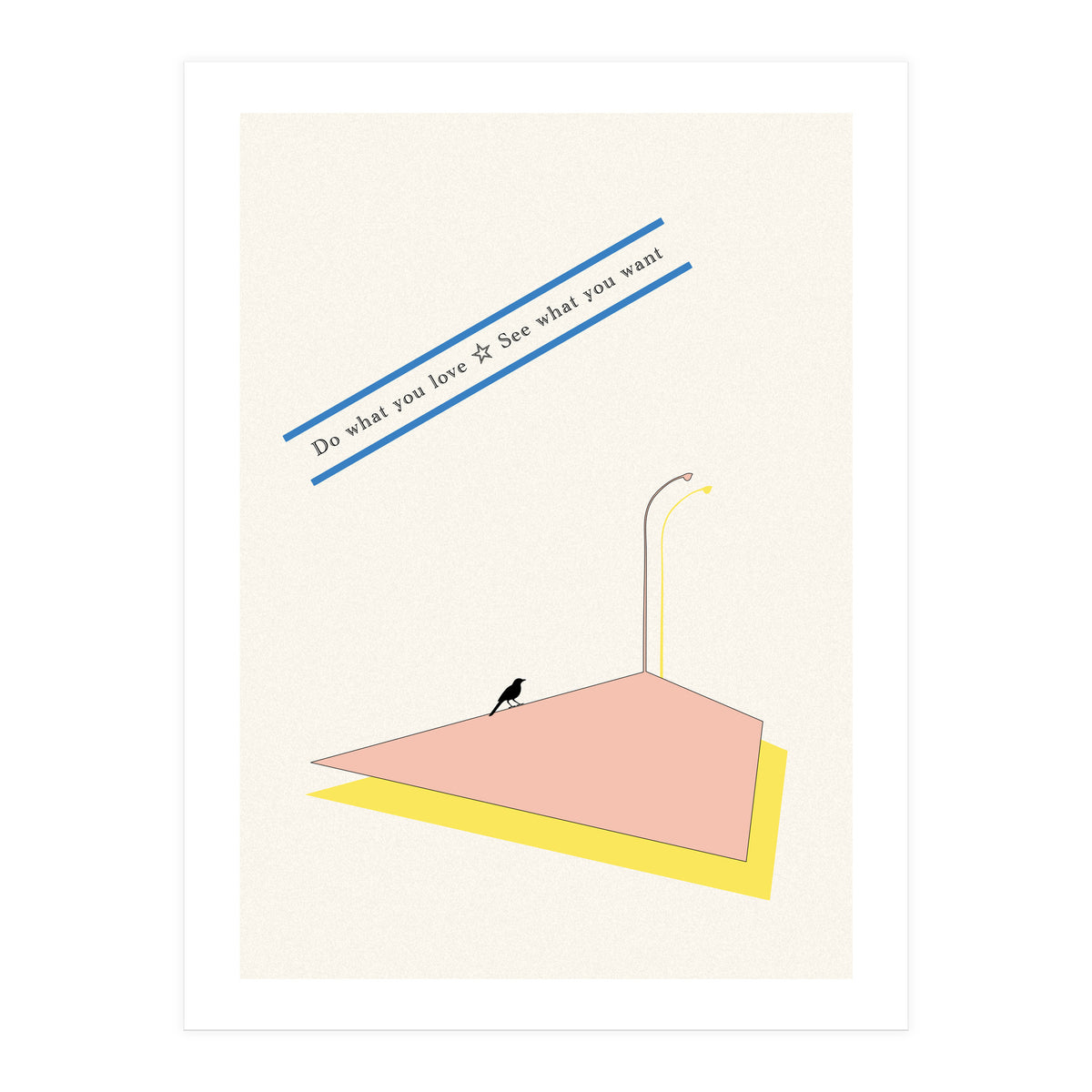 Do that you love - See what you want (Print Only)