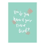 How Do You Know If You've Never Tried  (Print Only) thumbnail