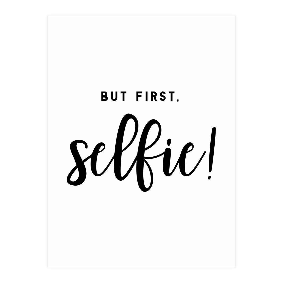 But First Selfie (Print Only)