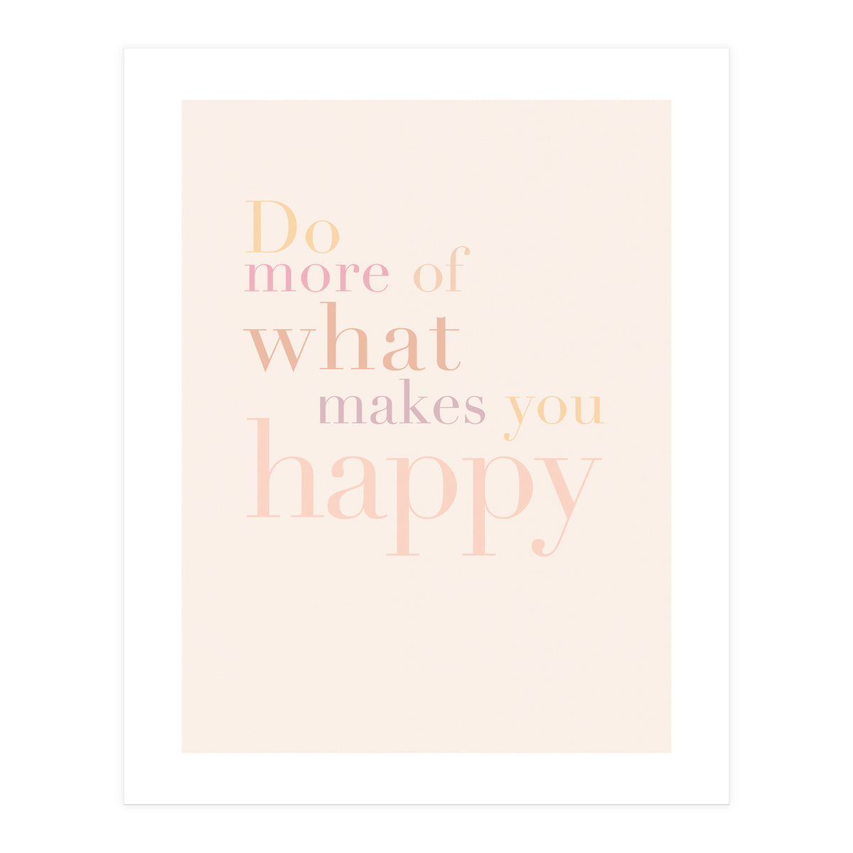 Do More Of What Makes You Happy, Pastel (Print Only)
