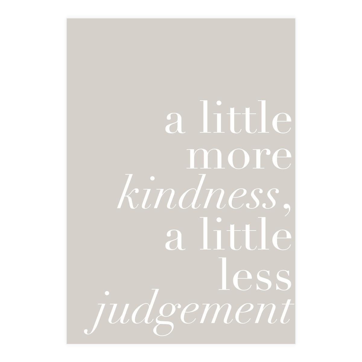 A Little More Kindness A Little Less Judgement Beige (Print Only)
