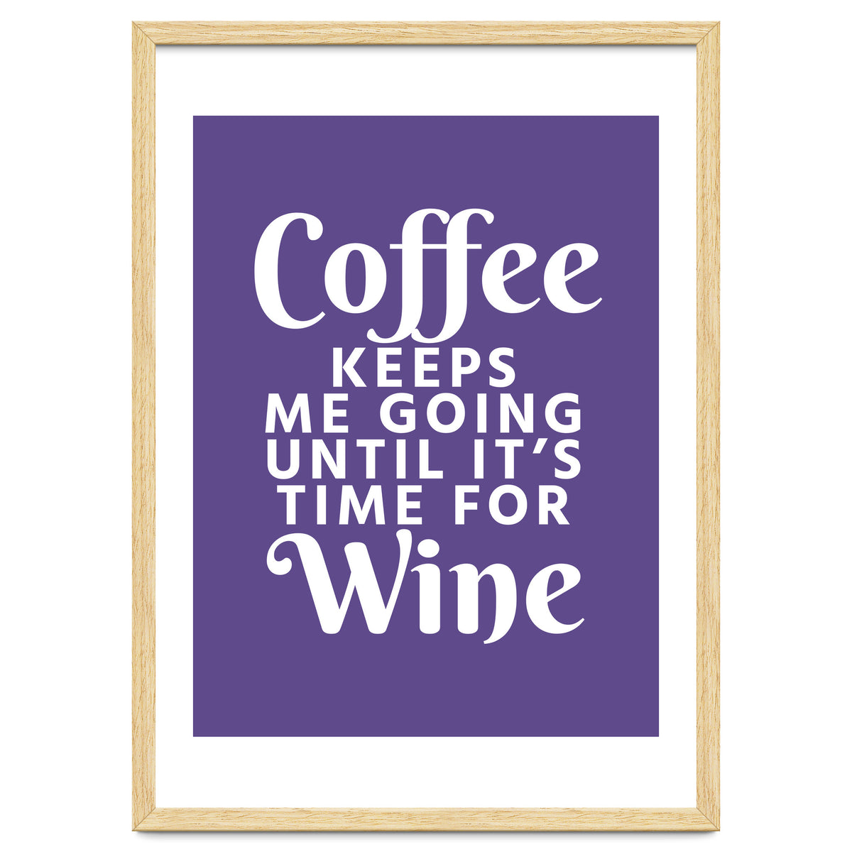 Coffee Keeps Me Going Until It's Time For Wine Ultra Violet