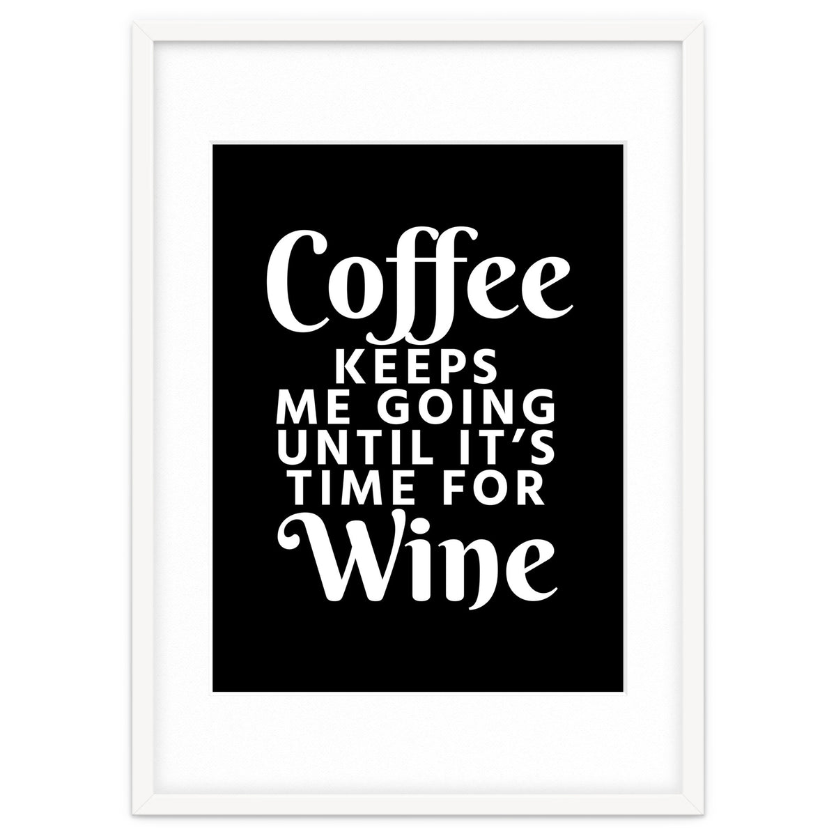 Coffee Keeps Me Going Until It's Time For Wine Black