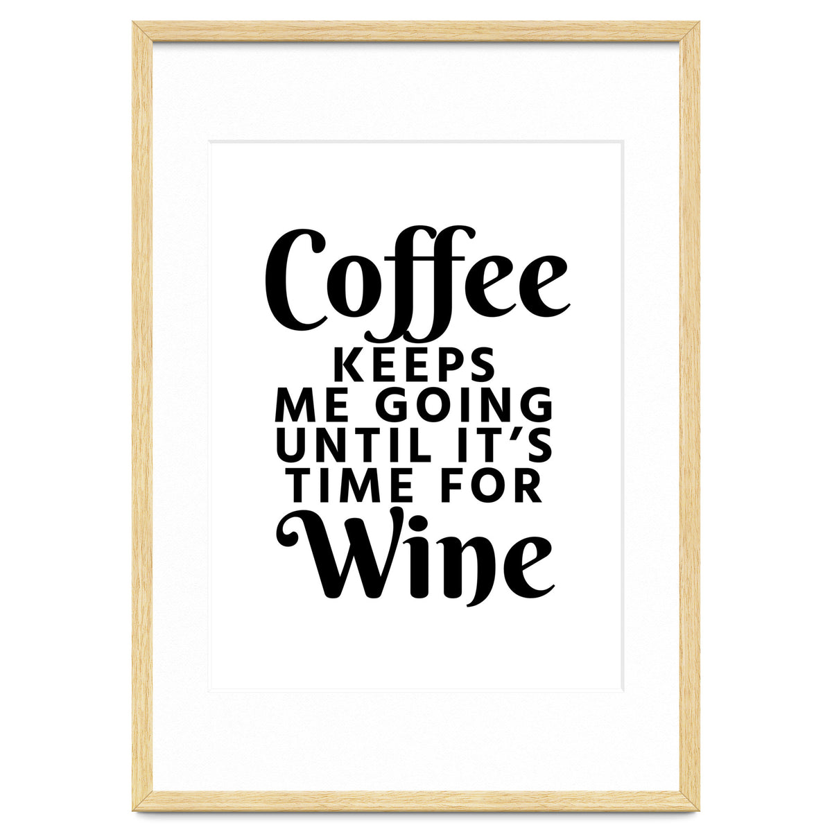 Coffee Keeps Me Going Until It's Time For Wine