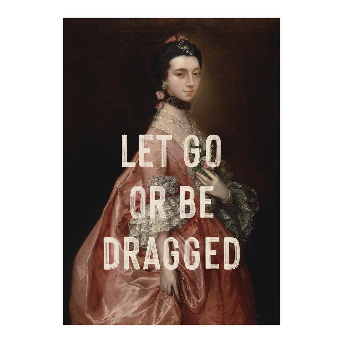 Let Go Or Be Dragged (Print Only)
