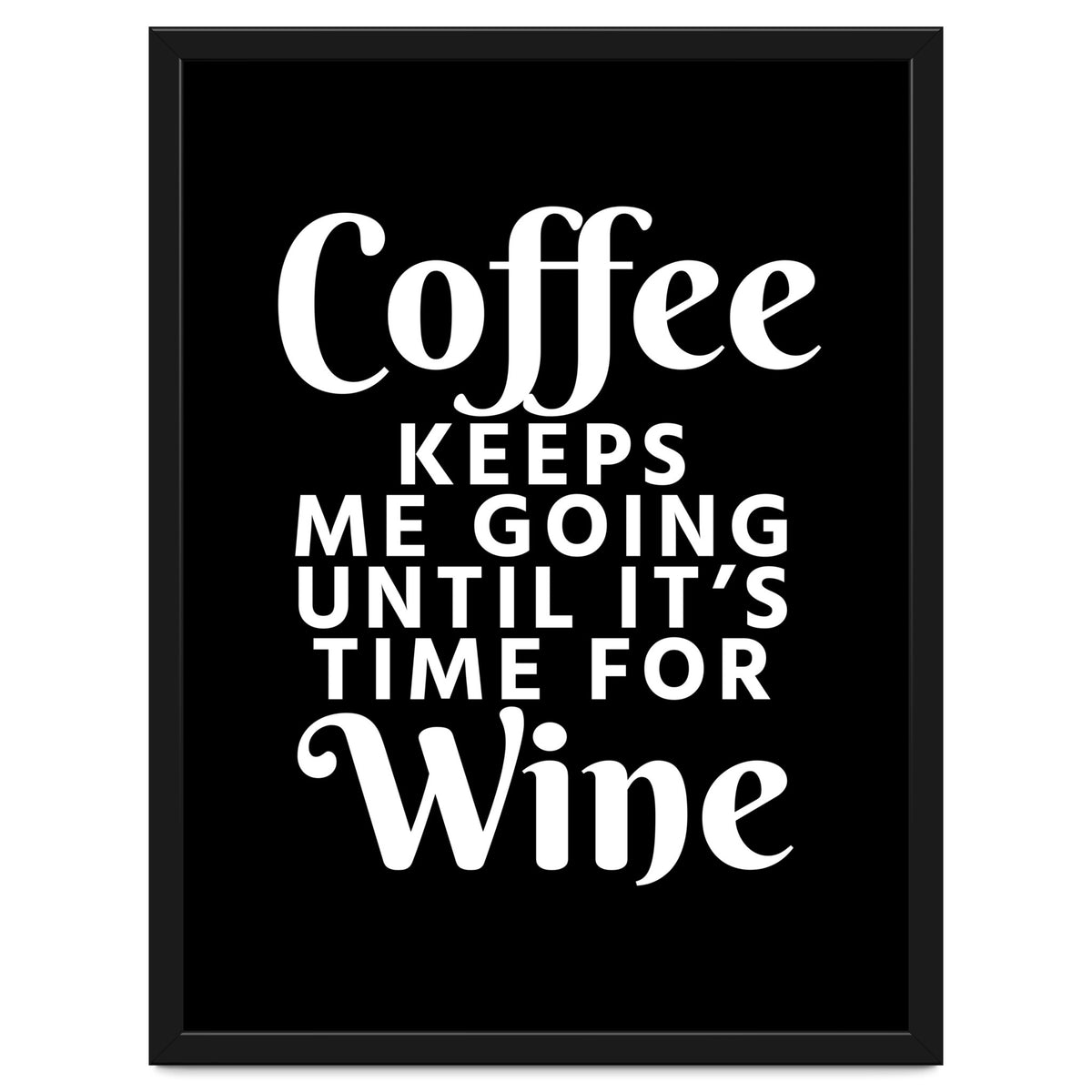 Coffee Keeps Me Going Until It's Time For Wine Black