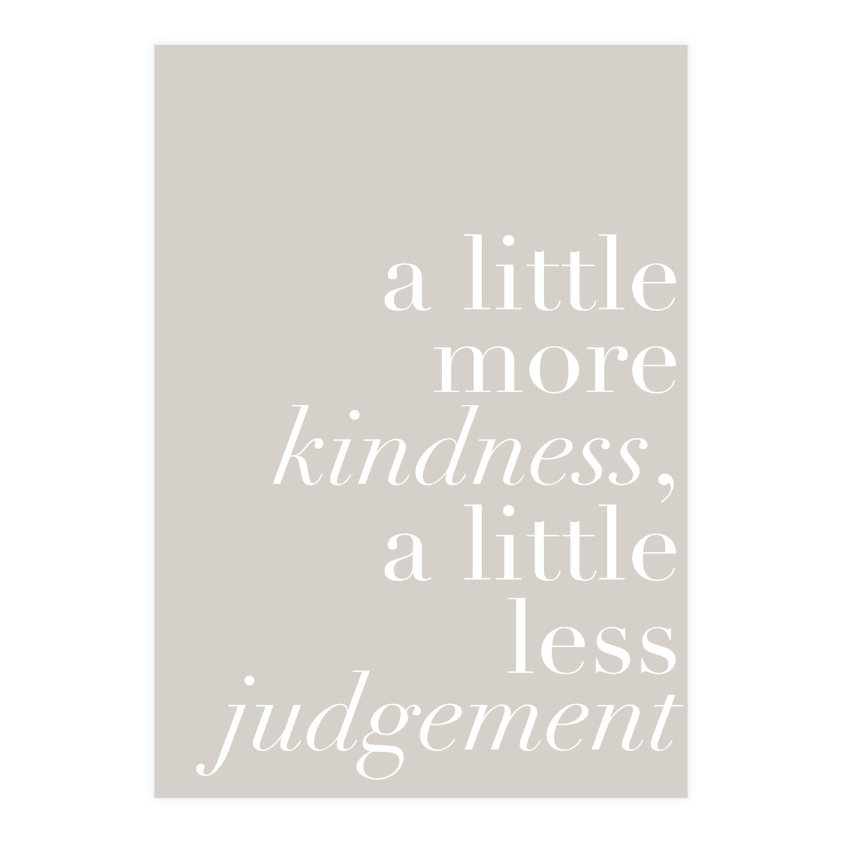 A Little More Kindness A Little Less Judgement Beige (Print Only)