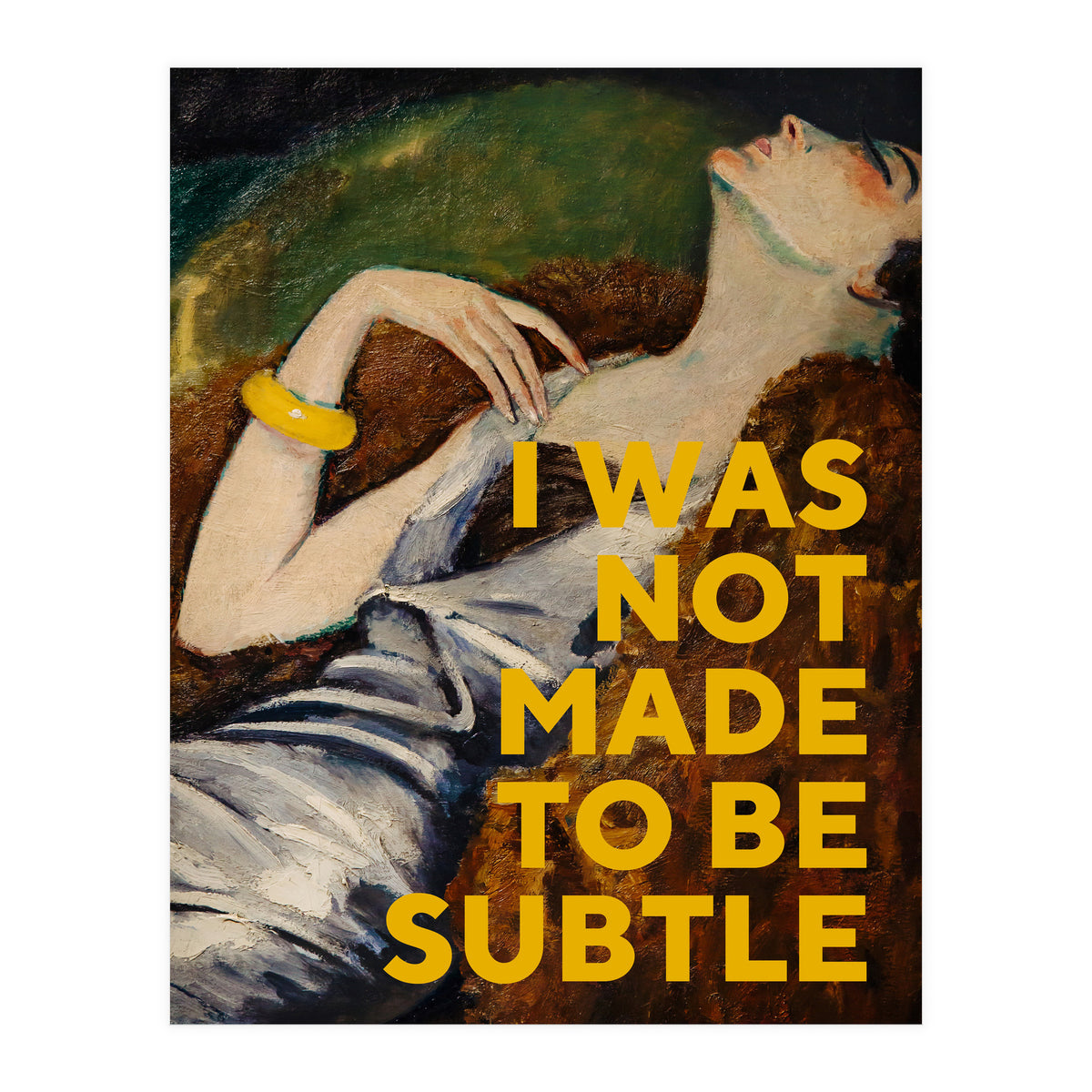 I Was Not Made To Be Subtle (Print Only)