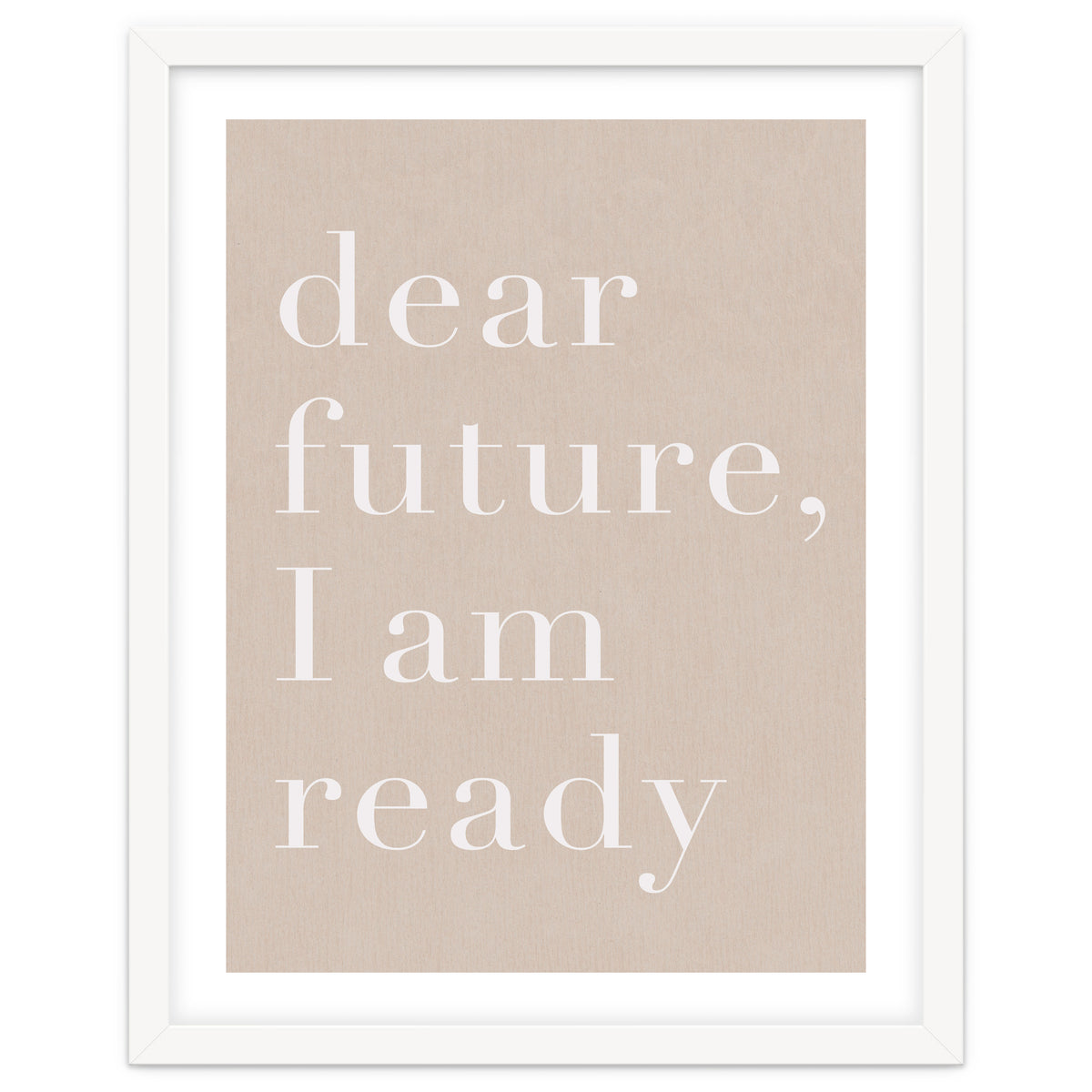 Dear Future I Am Ready Beige Motivational
