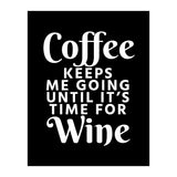 Coffee Keeps Me Going Until It's Time For Wine Black (Print Only) thumbnail