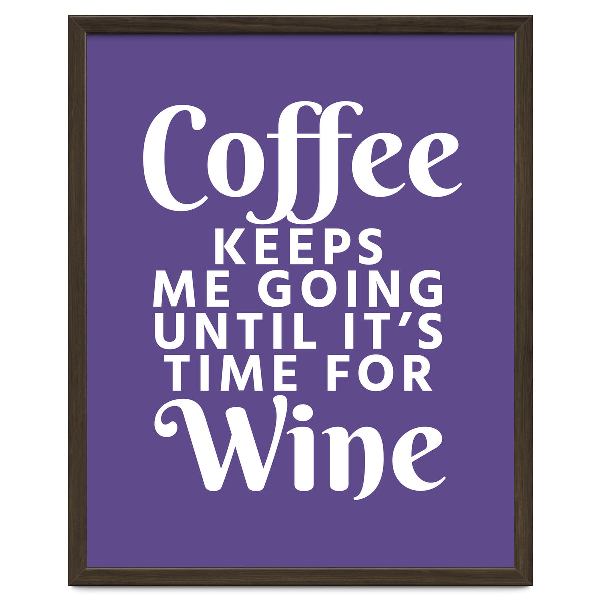 Coffee Keeps Me Going Until It's Time For Wine Ultra Violet