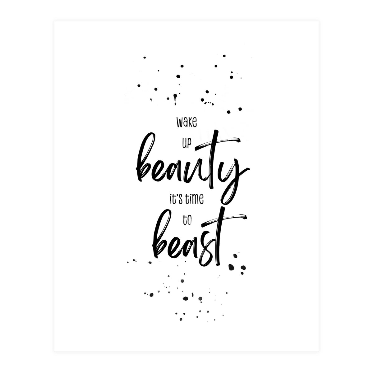 Wake up beauty it’s time to beast (Print Only)