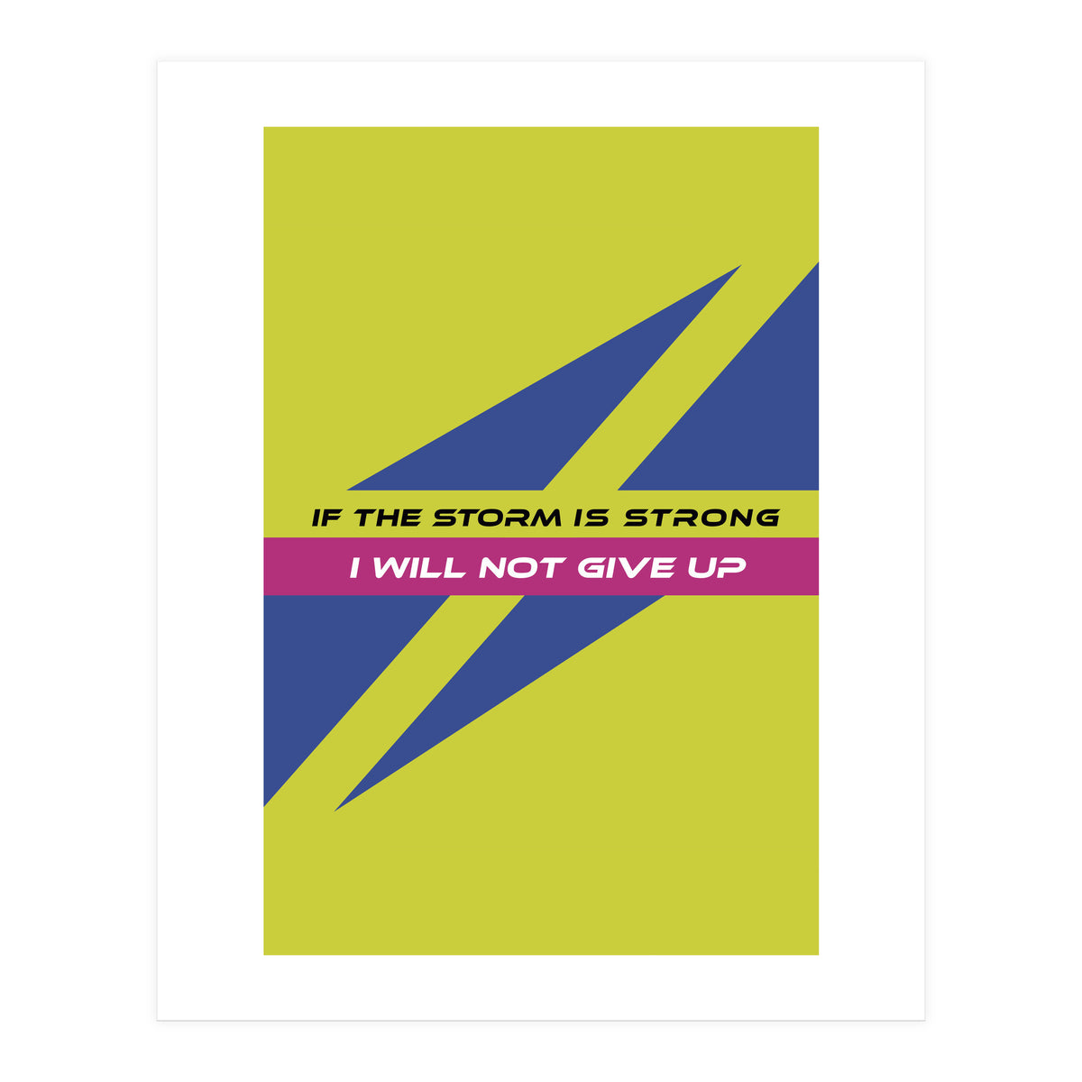 Modern Geometric Minimalist Typography If The Storm Is Strong I Will Not Give Up (Print Only)