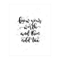 Know Your Worth And Then Add Tax (Print Only)