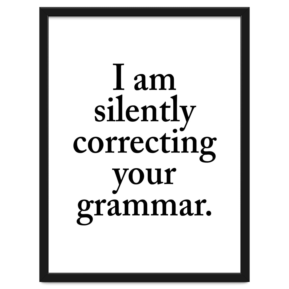 I Am Silently Correcting Your Grammar