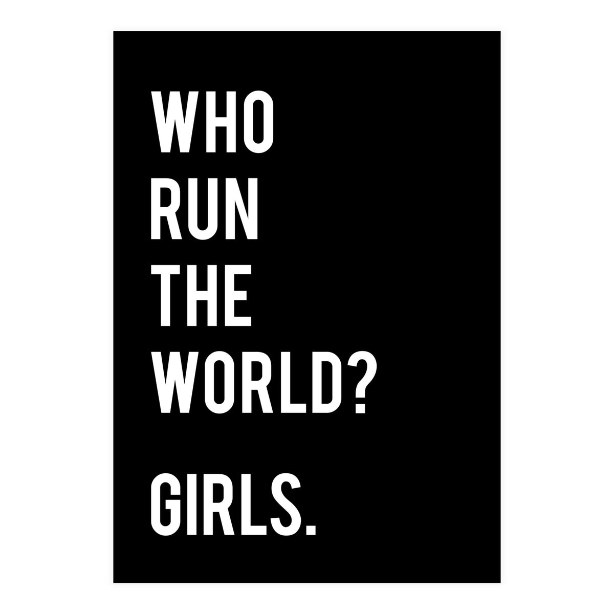 Who Run The World? Girls. (Print Only)