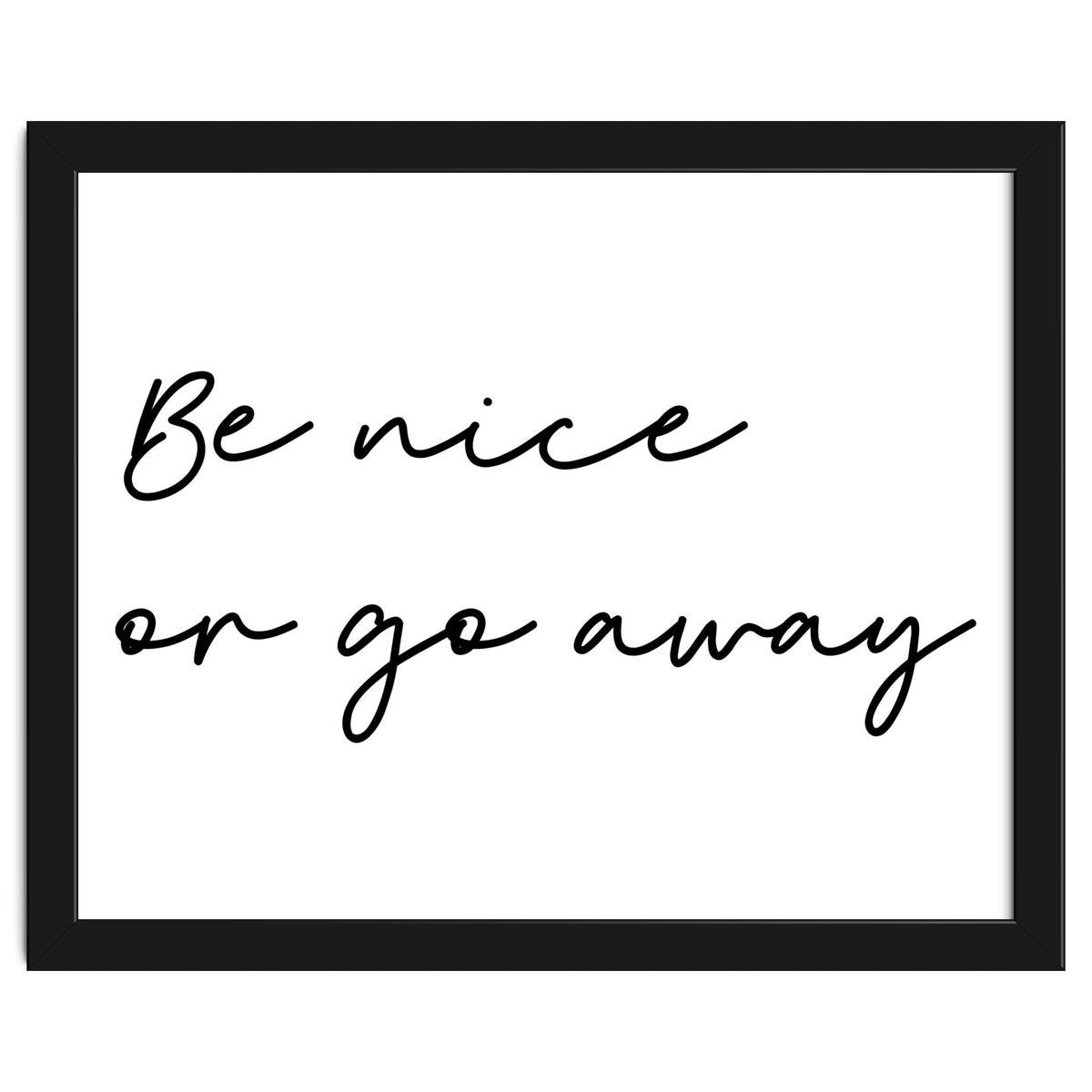 Be Nice Or Go Away Print