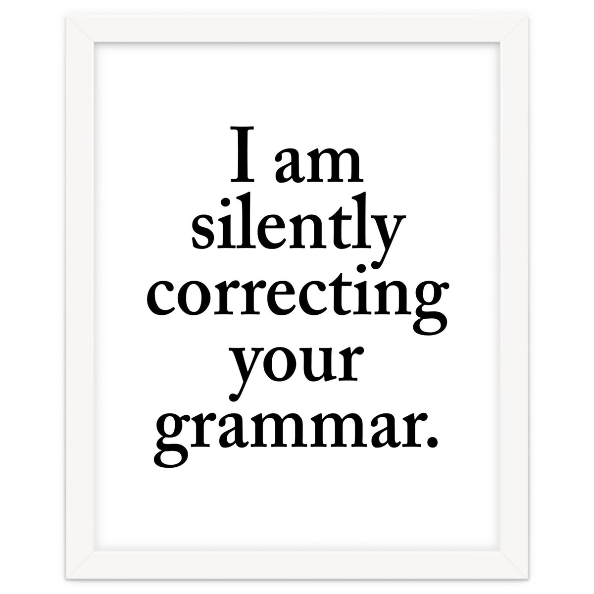 I Am Silently Correcting Your Grammar