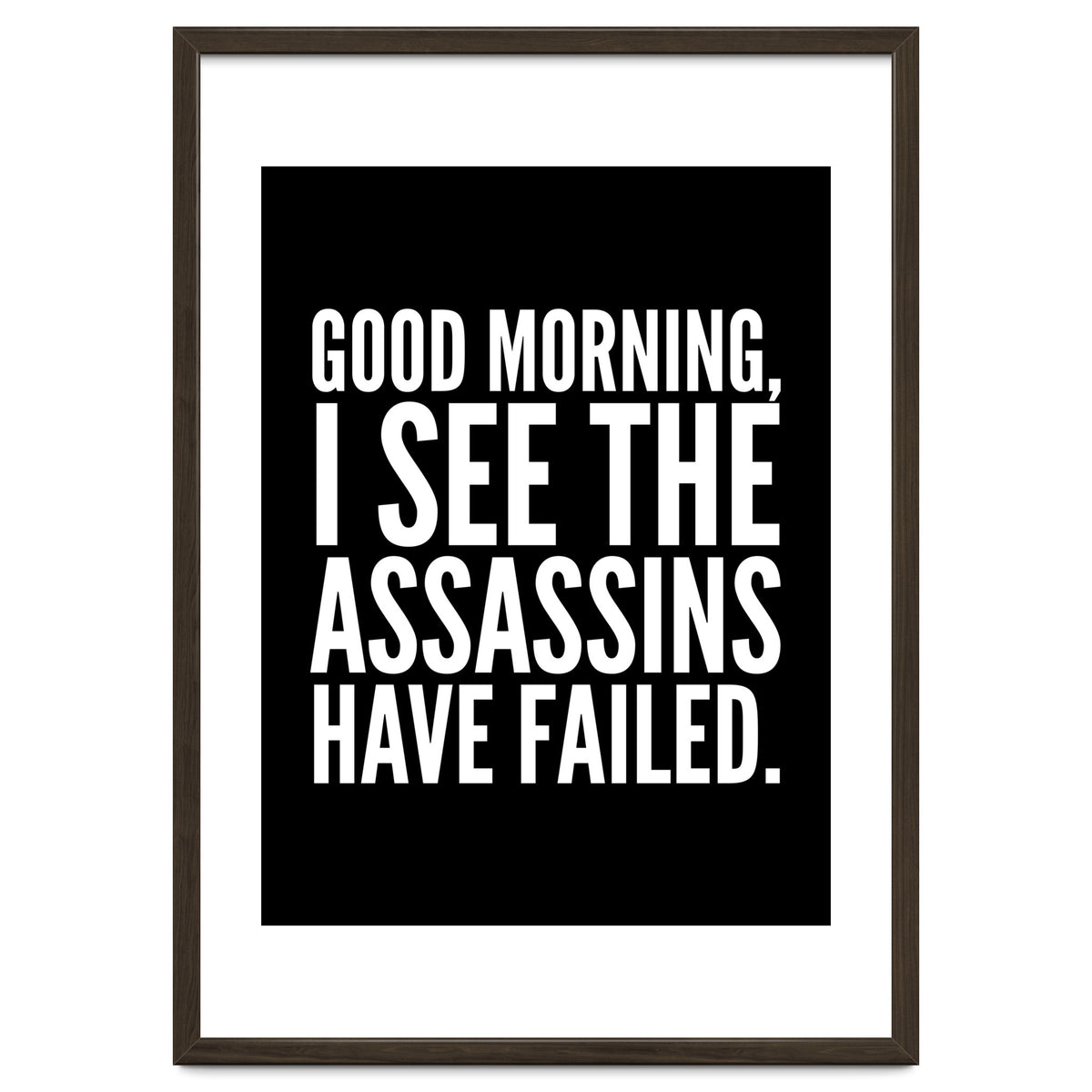Good Morning I See The Assasins Have Failed Black