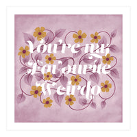 You're my Favourite Weirdo (Print Only)