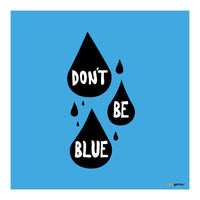 Don't Be Blue (Print Only)