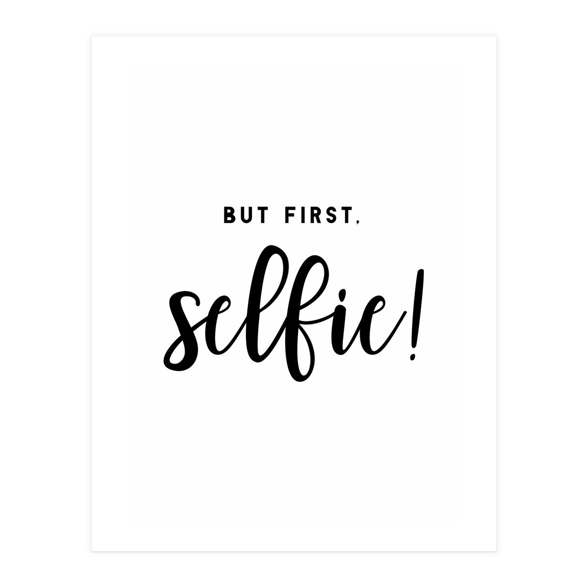 But First Selfie (Print Only)