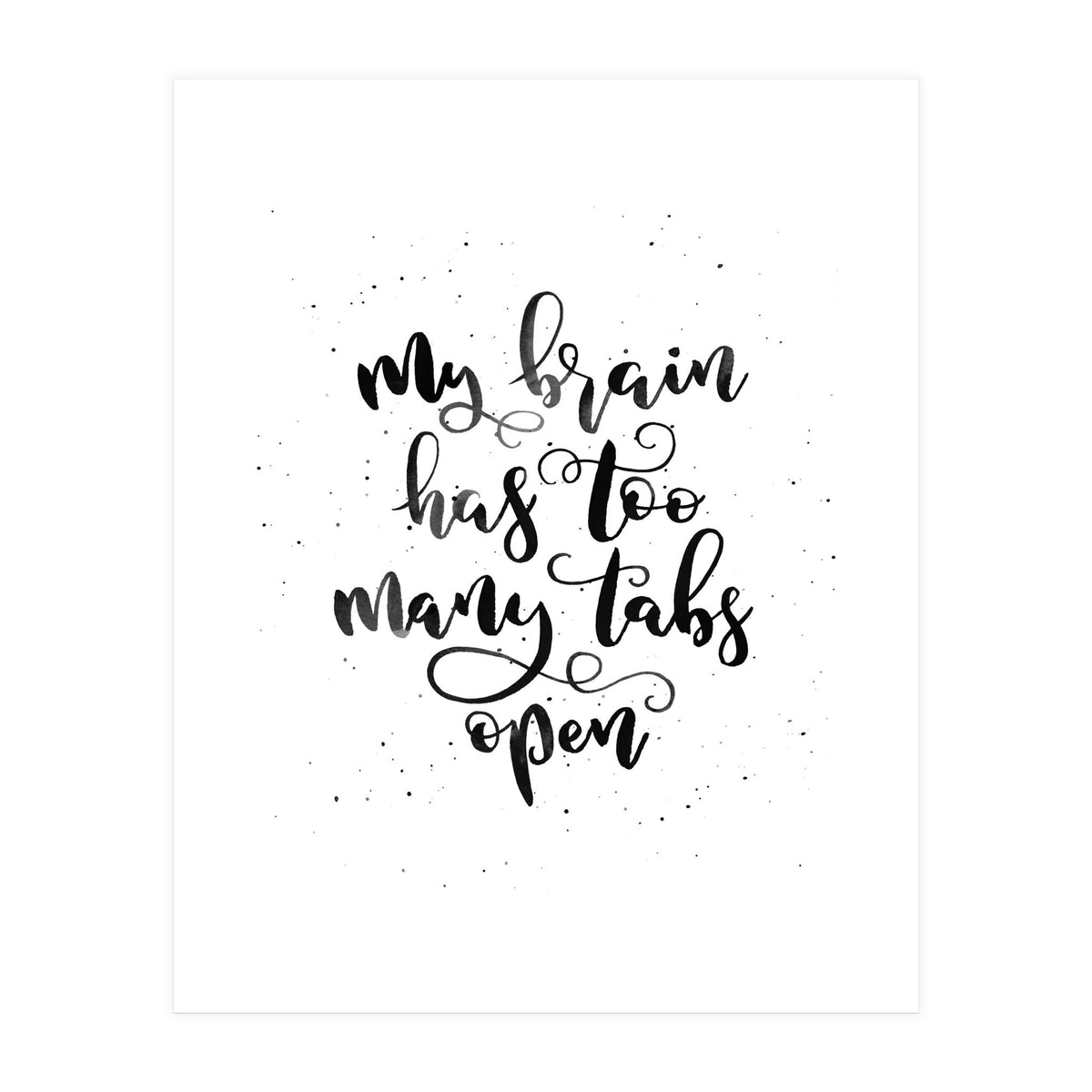 My Brain Has Too Many Tabs Open (Print Only)