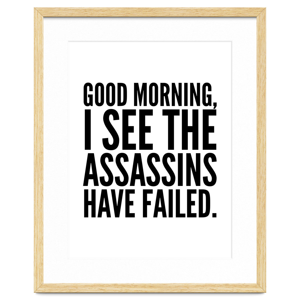 Good Morning I See The Assasins Have Failed
