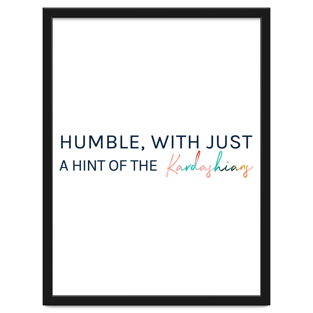 Humble, With Just A Hint Of The Kardashians