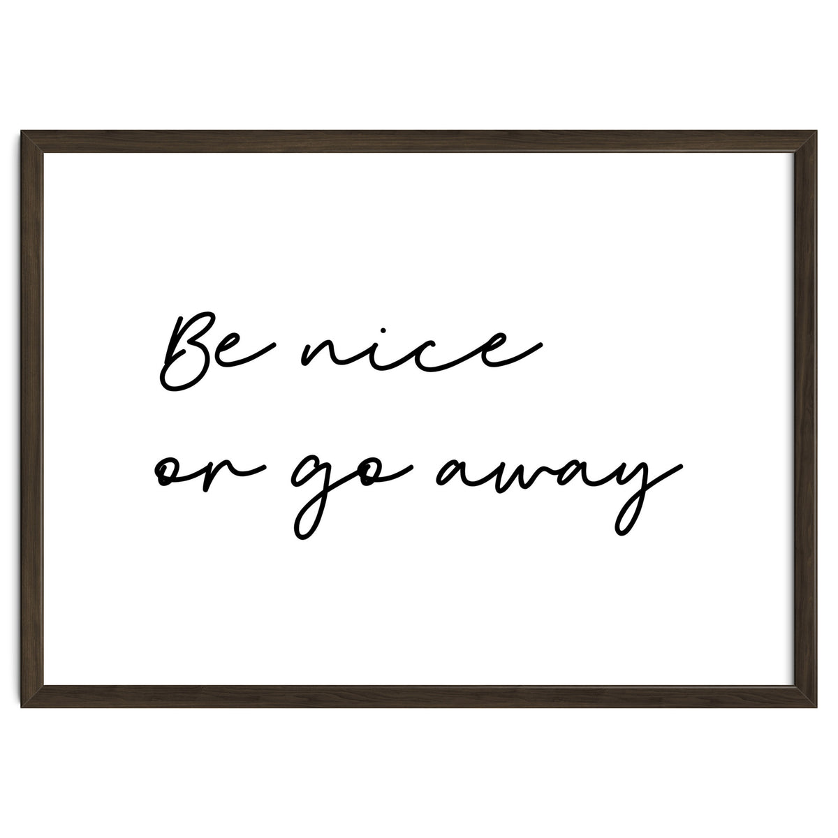 Be Nice Or Go Away Print
