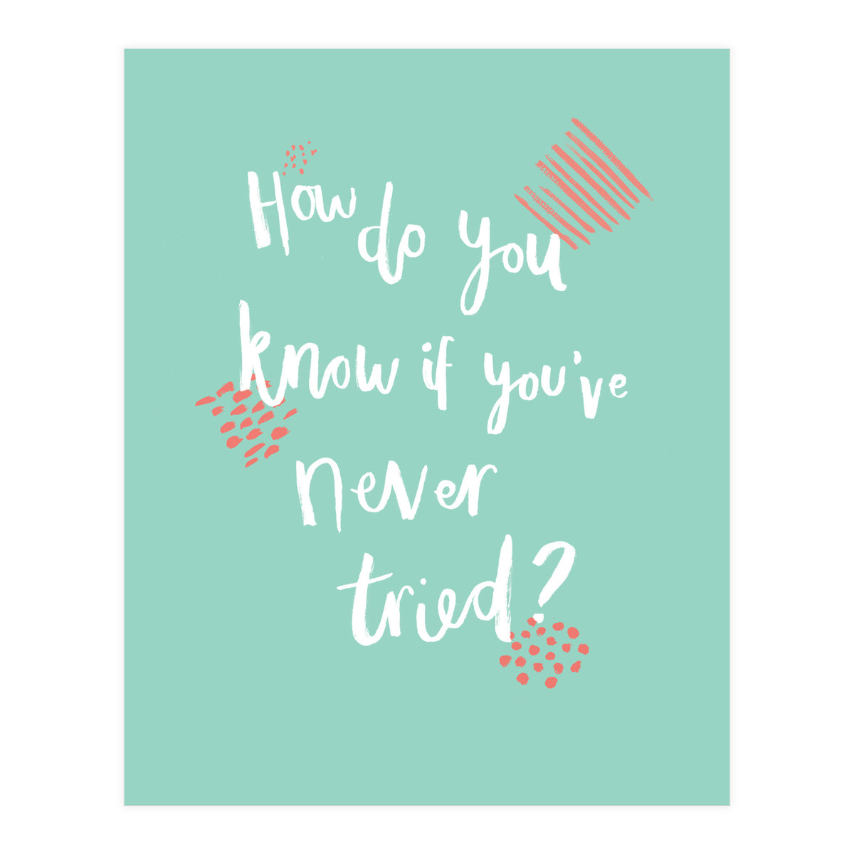 How Do You Know If You've Never Tried  (Print Only)