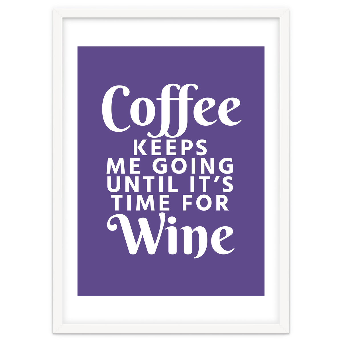 Coffee Keeps Me Going Until It's Time For Wine Ultra Violet
