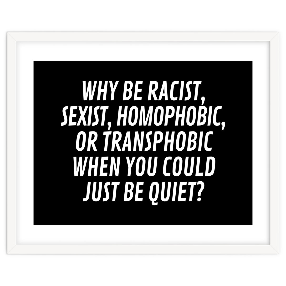 Why Be Racist, Sexist, Homophobic, Or Transphobic When You Could Just Be Quiet Black