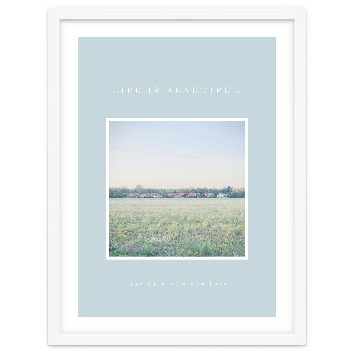 LIFE IS BEAUTIFUL - take care who you love -