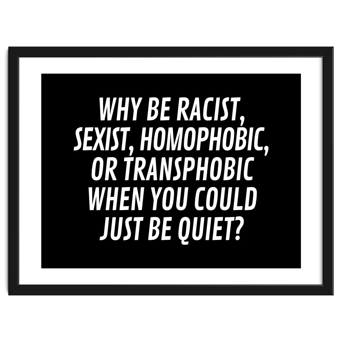 Why Be Racist, Sexist, Homophobic, Or Transphobic When You Could Just Be Quiet Black