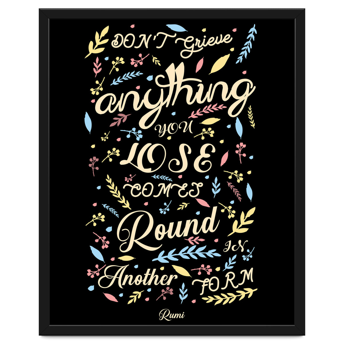 Anything you lose comes round in another form - Rumi Quote Typography