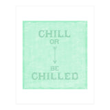 Chill Or Be Chilled (Print Only) thumbnail