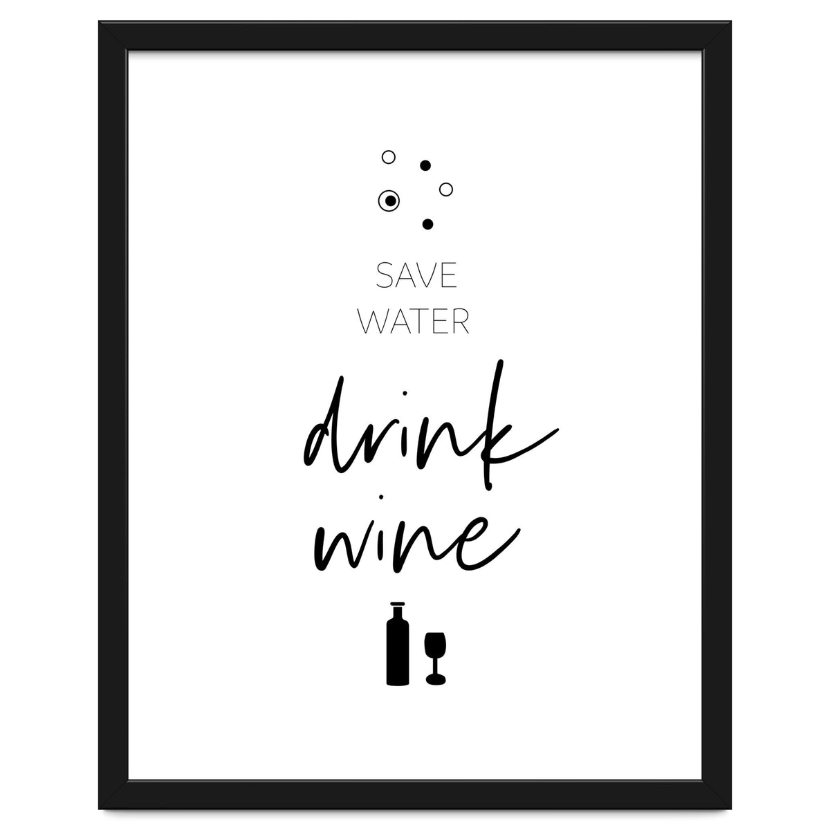 SAVE WATER - DRINK WINE