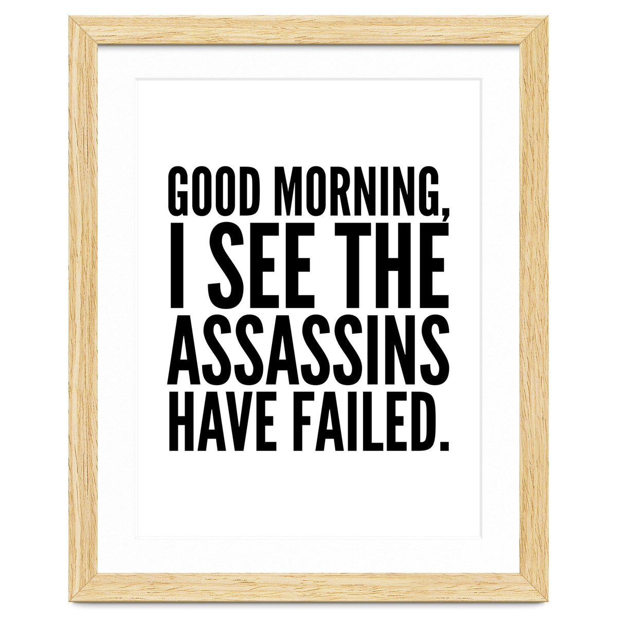 Good Morning I See The Assasins Have Failed