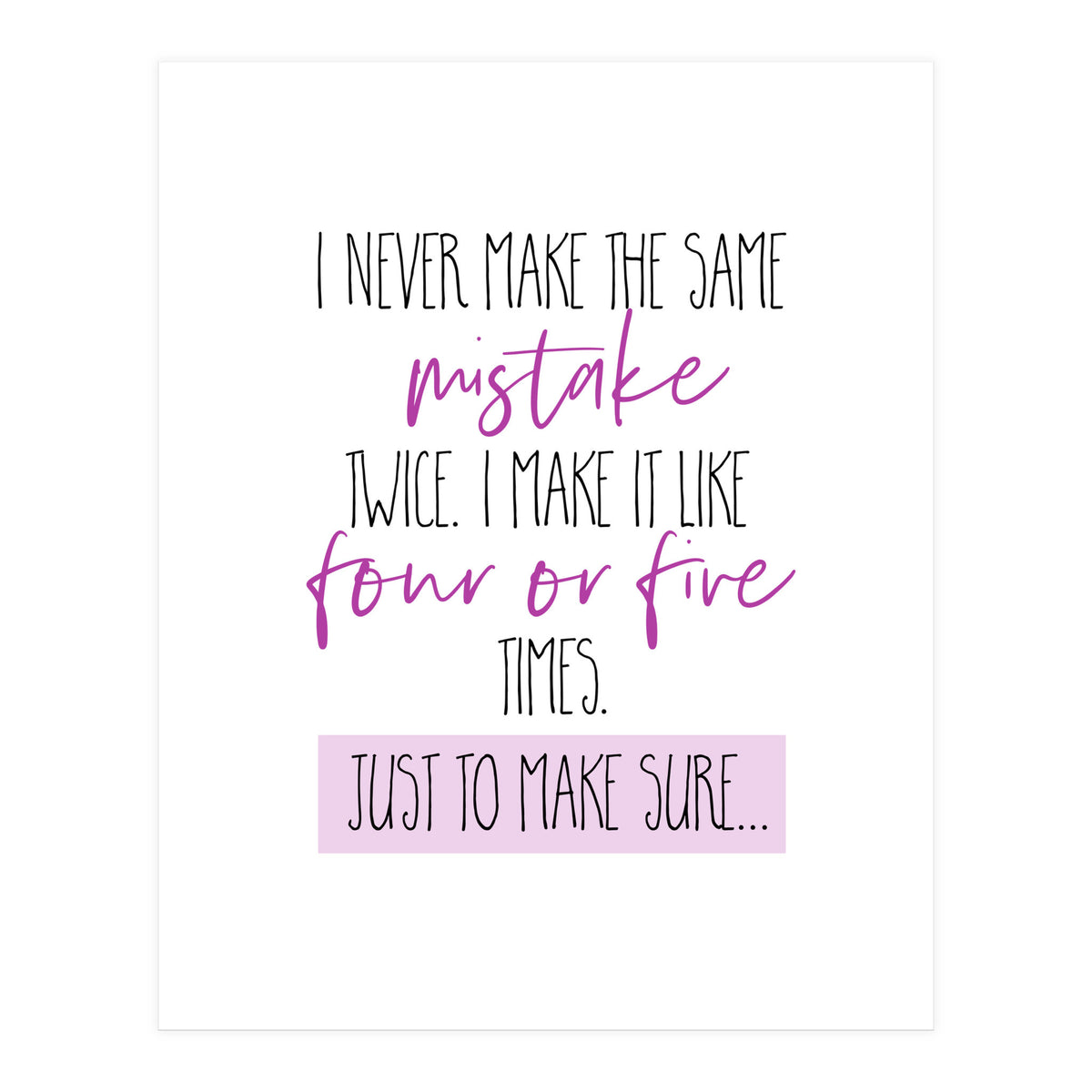 I never make the same mistake twice  (Print Only)