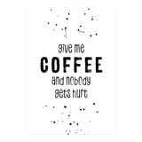 GIVE ME COFFEE AND NOBODY GETS HURT (Print Only) thumbnail