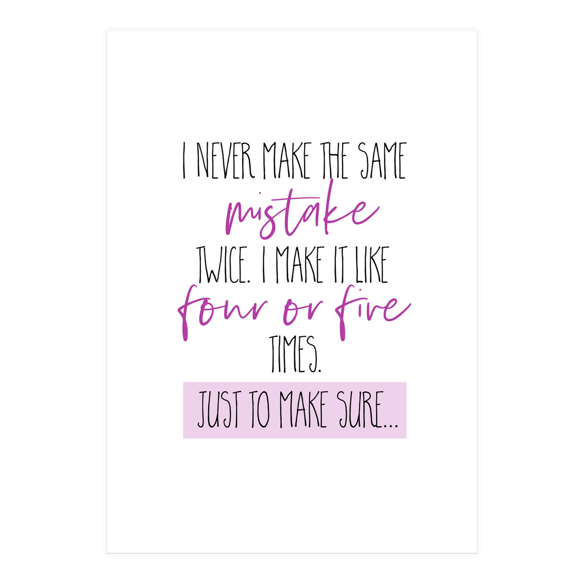 I never make the same mistake twice  (Print Only)